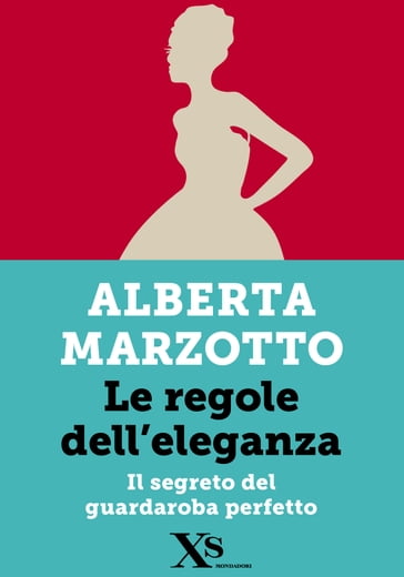 Le regole dell'eleganza (XS Mondadori) - Alberta Marzotto