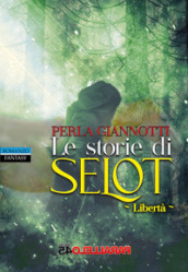 Le storie di Selot. Libertà