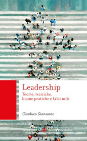 Leadership. Teorie, tecniche, buone pratiche e falsi miti