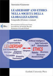 Leadership and ethics nella società della globalizzazione. Compendio di lezioni e seminari. Nuova ediz.