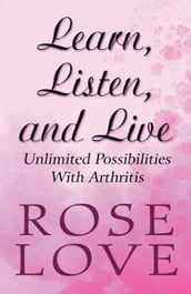Learn, Listen, and Live: Unlimited Possibilities With Arthritis
