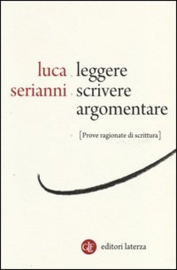 Leggere, scrivere, argomentare. Prove ragionate di scrittura - Luca Serianni