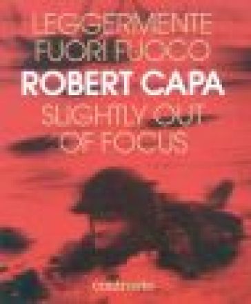 Leggermente fuori fuoco-Slightly out of focus - Robert Capa