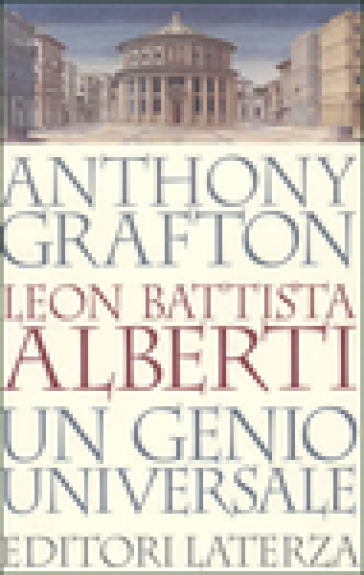 Leon Battista Alberti. Un genio universale - Anthony Grafton