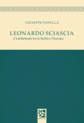 Leonardo Sciascia. L intellettuale tra la Sicilia e l Europa