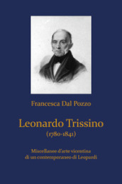 Leonardo Trissino (1780-1841). Miscellanee d arte vicentina di un contemporaneo di Leopardi
