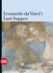 Leonardo da Vinci s Last Supper. Ediz. illustrata