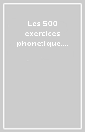 Les 500 exercices phonetique. B1-B2. Livre-Corriges. Per le Scuole superiori. Con CD Audio