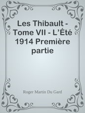 Les Thibault - Tome VII - L Été 1914 Première partie
