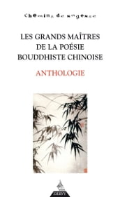 Les grands maîtres de la poésie bouddhiste chinoise - Anthologie