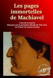 Les pages immortelles de Machiavel : 1. L art de la guerre - 2. Discours sur la première décade de Tite-Live - 3. Le Prince - 4. Autres Textes [Nouv. éd. revue et mise à jour]