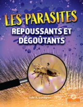Les parasites repoussants et dégoûtants (Gross and Disgusting Parasites)