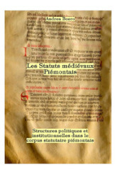 Les statuts médiévaux piémontais. Structures politiques et institutionnelles dans le corpus statutaire piémontais