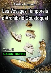 Les voyages temporels d Archibald Goustoquet - Tome III