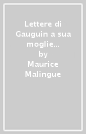 Lettere di Gauguin a sua moglie e agli amici