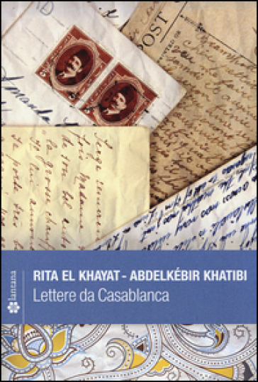 Lettere da Casablanca - Rita El Khayat - Abdelkébir Khatibi