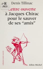 Lettre ouverte à Jacques Chirac pour le sauver de ses amis
