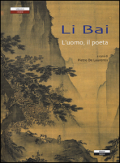 Li Bai l uomo, il poeta