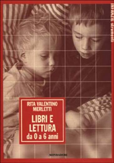 Libri e lettura. Da 0 a 6 anni - Rita Valentino Merletti