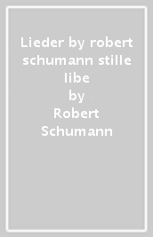 Lieder by robert schumann stille libe