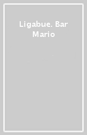 Ligabue. Bar Mario