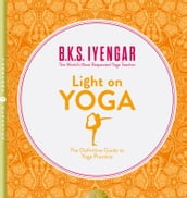 Light on Yoga: The Definitive Guide to Yoga Practice