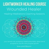 Lightworker Healing course, Wounded Healer Healing Meditations Coaching Sessions