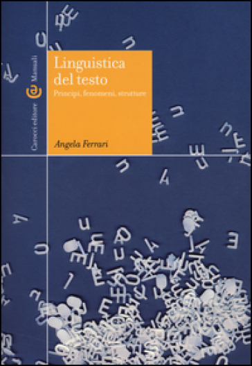 Linguistica del testo. Principi, fenomeni, strutture - Angela Ferrari