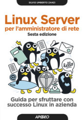 Linux Server per l amministratore di rete. Guida per sfruttare con successo Linux in azienda