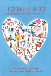 Lionheart: The Real Life Guide for Adoptive Families