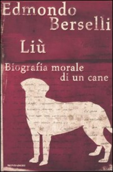 Liù. Biografia morale di un cane - Edmondo Berselli