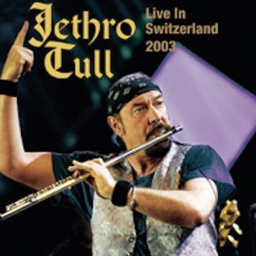 Live in switzerland 2003 - Jethro Tull