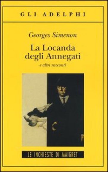 La Locanda degli Annegati e altri racconti - Georges Simenon