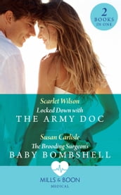 Locked Down With The Army Doc / The Brooding Surgeon s Baby Bombshell: Locked Down with the Army Doc / The Brooding Surgeon s Baby Bombshell (Mills & Boon Medical)