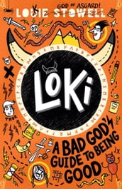 Loki: A Bad God s Guide to Being Good