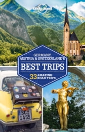 Lonely Planet Germany, Austria & Switzerland s Best Trips
