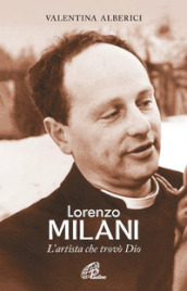 Lorenzo Milani. L artista che trovò Dio