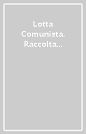 Lotta Comunista. Raccolta (1965-1982)