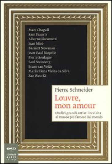 Louvre, mon amour. Undici grandi artisti in visita al museo più famoso del mondo - Pierre Schneider