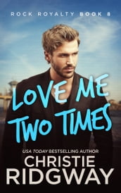 Love Me Two Times (Rock Royalty Book 8)