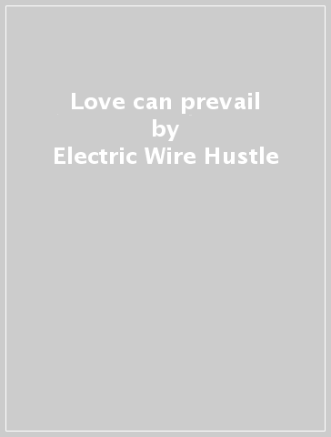 Love can prevail - Electric Wire Hustle