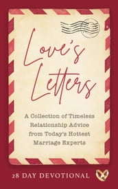 Love s Letters: A Collection of Timeless Relationship Advice from Today s Hottest Marriage Experts
