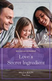 Love s Secret Ingredient (Love in the Valley, Book 3) (Mills & Boon True Love)
