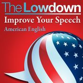 Lowdown, The: Improve Your Speech - American English