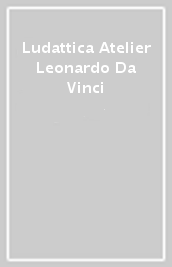 Ludattica Atelier Leonardo Da Vinci