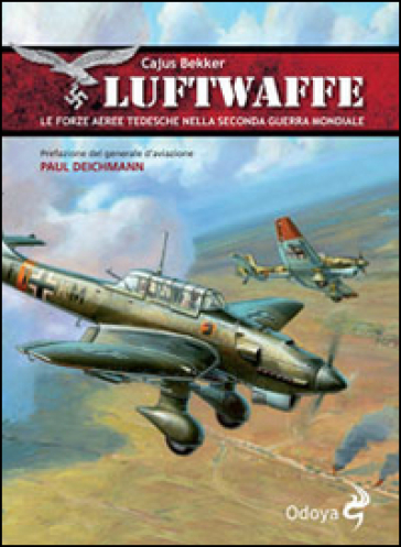 Luftwaffe. Le forze aeree tedesche nella seconda guerra mondiale - Cajus Bekker