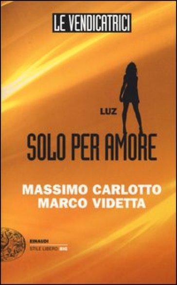 Luz. Solo per amore. Le vendicatrici - Massimo Carlotto - Marco Videtta