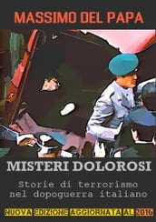 MISTERI DOLOROSI: Storie di terrorismo nel dopoguerra italiano