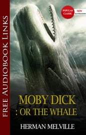 MOBY DICK:Or the Whale Popular Classic Literature [with Audiobook Links]