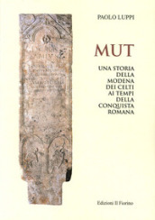 MUT. Una storia della Modena dei Celti ai tempi della conquista romana